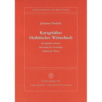 Kurzgefasstes Hethitisches Wörterbuch: Kurzgefasste kritische Sammlung der Deutungen hethitischer Wörter