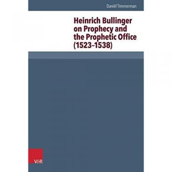 Heinrich Bullinger on Prophecy and the Prophetic Office
