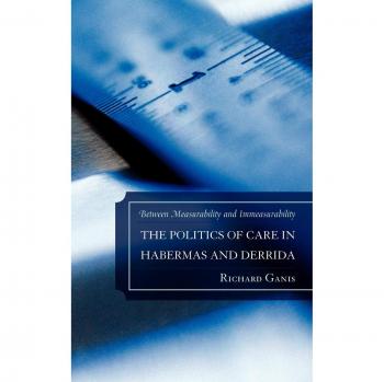 The Politics of Care in Habermas and Derrida: Between Measurability and Immeasurability