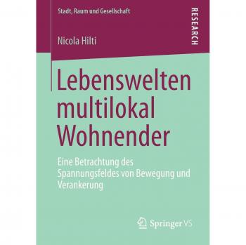 Lebenswelten Multilokal Wohnender: Eine Betrachtung des Spannungsfeldes von Bewegung und Verankerung (Stadt, Raum und Gesellschaft)