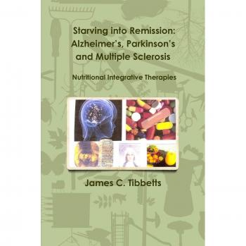 Starving into Remission: Alzheimer's, Parkinson's and Multiple Sclerosis Nutritional Integrative Therapies