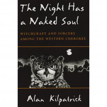 Night Has a Naked Soul: Witchcraft and Sorcery Among the Western Cherokee