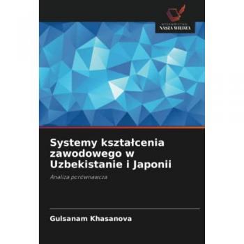 Khasanova, Gulsanam: Systemy kszta¿cenia zawodowego w Uzbekistanie i Japonii