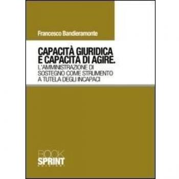 Capacità giuridica e capacità di agire. L'amministrazione di sostegno come strumento a tutela degli incapaci