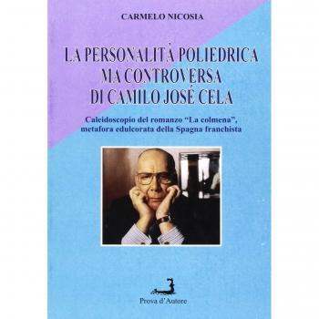 La personalità poliedrica ma controversa di Camilo Josè Cela. Caleidoscopio del romanzo «La Colmena», metafora edulcorata della Spagna franchista