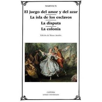 Juego del amor y del azar / la isla de los esclavos / la disputa / la colonia