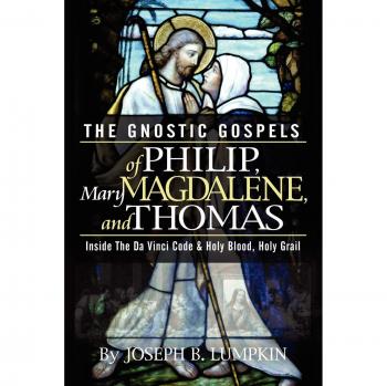 The Gnostic Gospels of Philip, Mary Magdalene, And Thomas