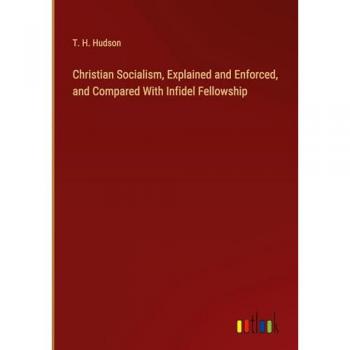 Christian Socialism, Explained and Enforced, and Compared With Infidel Fellowship