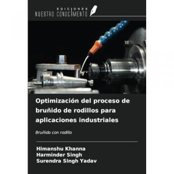 Khanna, Himanshu: Optimización del proceso de bruñido de rodillos para aplicaciones industriales