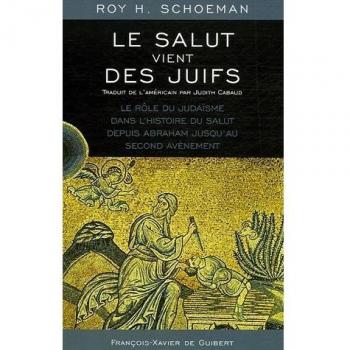 Le salut vient des Juifs: Le rôle du Judaïsme dans l'histoire du salut depuis Abraham jusqu'au Second Avènement