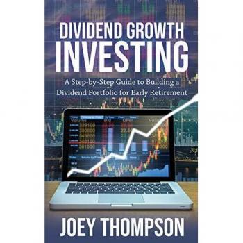 Dividend Growth Investing: A Step-by-Step Guide to Building a Dividend Portfolio for Early Retirement