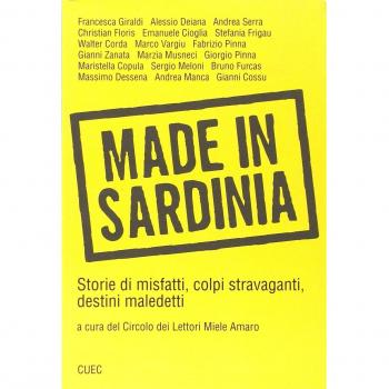 Made in Sardinia. Storie di misfatti, colpi stravaganti, destini maledetti