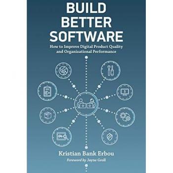 Build Better Software: How to Improve Digital Product Quality and Organizational Performance
