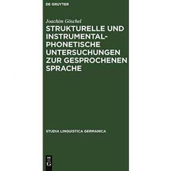 Strukturelle und instrumentalphonetische Untersuchungen zur gesprochenen Sprache (Studia Linguistica Germanica, 9, Band 9)