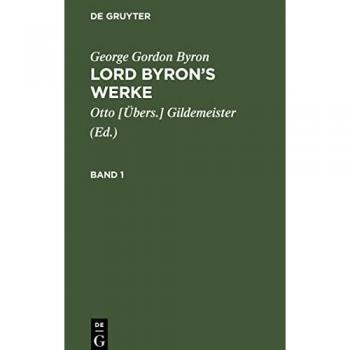 George Gordon Byron: Lord Byron’s Werke. Band 1: LBW-B, Band 1