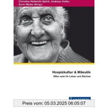 Hospizkultur und Mäeutik: Offen sein für Leben und Sterben