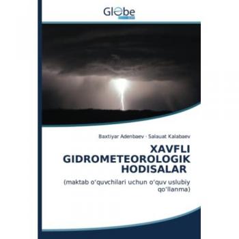 Xavfli Gidrometeorologik Hodisalar: (maktab oʻquvchilari uchun oʻquv uslubiy qoʻllanma): (maktab o¿quvchilari uchun o¿quv uslubiy qo¿llanma)