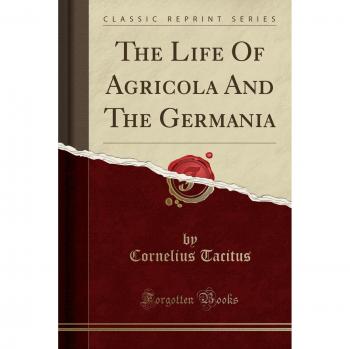 The Life Of Agricola And The Germania