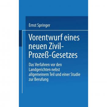 Vorentwurf eines neuen Zivil-Prozeß-Gesetzes: Das Verfahren vor den Landgerichten nebst allgemeinem Teil und einer Studie zur Berufung