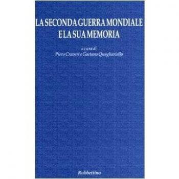 La seconda guerra mondiale e la sua memoria. Atti del Convegno