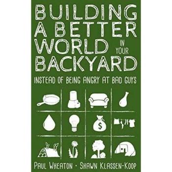 Building a Better World in Your Backyard: Instead of Being Angry at Bad Guys
