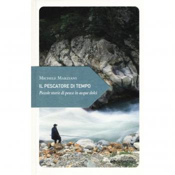 Il pescatore di tempo. Piccole storie di pesca in acque dolci