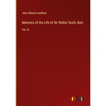 Memoirs of the Life of Sir Walter Scott, Bart.: Vol. III