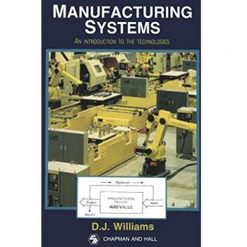 Manufacturing Systems: An Introduction To The Technologies