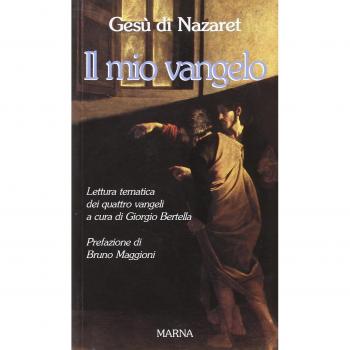 Il mio vangelo. I quattro Vangeli riuniti e ordinati per argomenti
