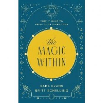 The Magic Within: Simple Ways to Raise Your Vibrations