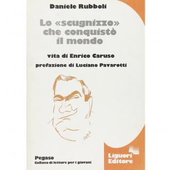 Lo «scugnizzo» che conquistò il mondo. Vita di Enrico Caruso