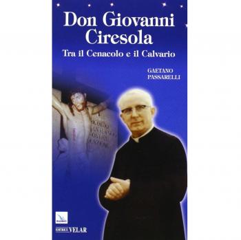 Don Giovanni Ciresola. Tra il Cenacolo e il Calvario
