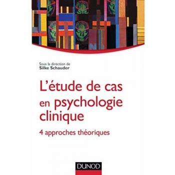 L'étude de cas en psychologie clinique : 4 approches théoriques