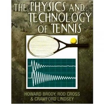 The Physics and Technology of Tennis by Howard Brody & Rod Cross & Crawford Lindsey