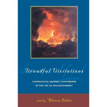 Dreadful Visitations: Confronting Natural Catastrophe in the Age of Enlightenment