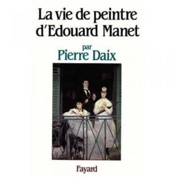 La Vie De Peintre D'édouard Manet