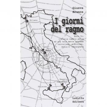 I giorni del ragno. Anni '70: l'Italia cambia pelle ed una tela mette assieme terrorismo, eversione, mafia e 'ndrangheta