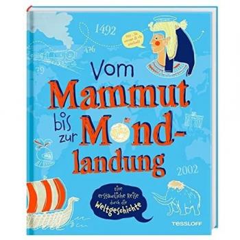 Schaller, Dr. Andrea Vom Mammut Bis Zur Mondlandung. Eine Erstaunliche Reise Durch Die Weltgeschichte / Das Verblüffende Geschichtsbuch Für Kinder Ab 8 Jahren / Weltgeschichte Von Den Anfängen Der Menschheit Bis Heute