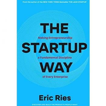 The Startup Way: How Entrepreneurial Management Transforms Culture and Drives Gr