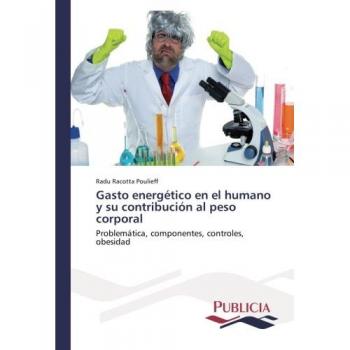Gasto energético en el humano y su contribución al peso corporal: Problemática, componentes, controles, obesidad
