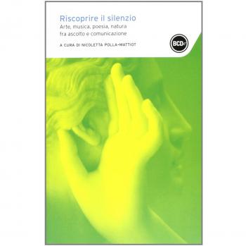 Riscoprire il silenzio. Arte, musica, poesia, natura fra ascolto e comunicazione