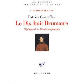 Le Dix-huit Brumaire: L'épilogue de la Révolution française (9-10 novembre 1799)