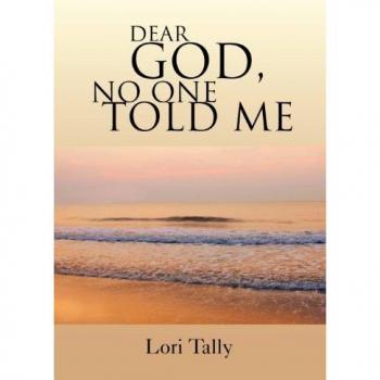 Dear God, No One Told Me: For the Grieving Soul