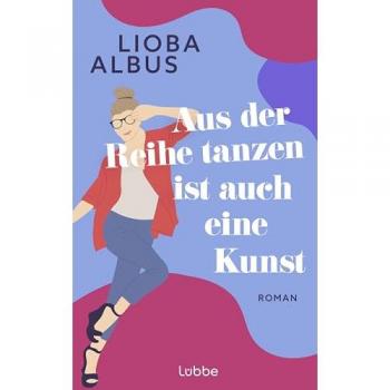 Aus der Reihe tanzen ist auch eine Kunst: Roman. Humorvoller Roman über Freundschaft, die befreiende Kraft der Salsa und späte Chancen