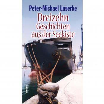 Peter-Michael Luserke Dreizehn Geschichten Aus Der Seekiste (Aquinoktium)