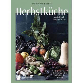 Herbstküche – erntefrisch auf den Tisch!: Die besten Rezepte mit den Schätzen der Saison