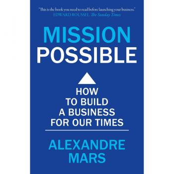 Mission Possible: How to build a business for our times