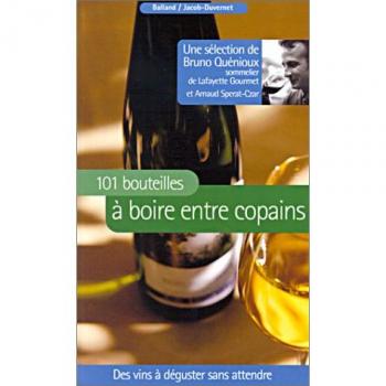 101 bouteilles à boire entre copains : Des vins à déguster sans attendre