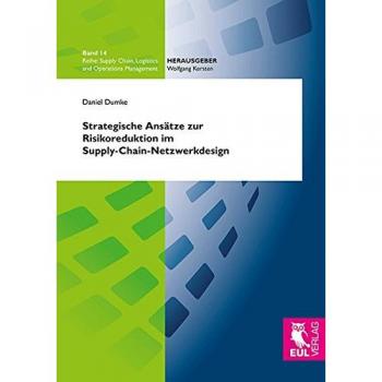 Strategische Ansätze zur Risikoreduktion im Supply-Chain-Netzwerkdesign (Supply Chain, Logistics and Operations Management)