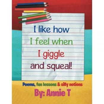 I like how I feel when I giggle and squeal!: Poems, fun lessons & silly notions